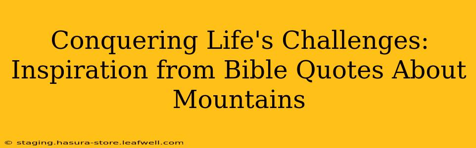 Conquering Life's Challenges: Inspiration from Bible Quotes About Mountains