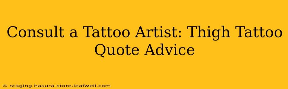Consult a Tattoo Artist: Thigh Tattoo Quote Advice