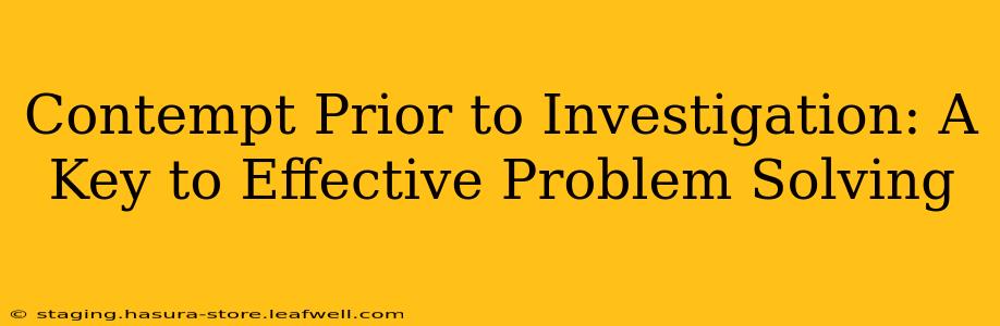 Contempt Prior to Investigation: A Key to Effective Problem Solving