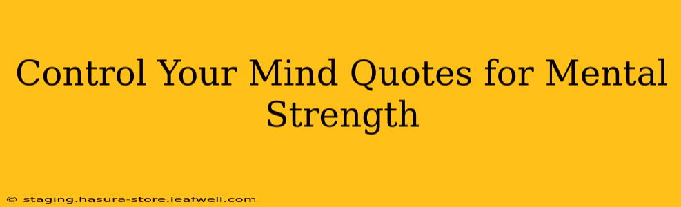 Control Your Mind Quotes for Mental Strength