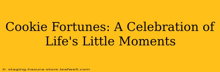 Cookie Fortunes: A Celebration of Life's Little Moments