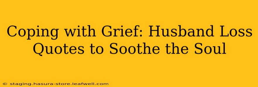 Coping with Grief: Husband Loss Quotes to Soothe the Soul