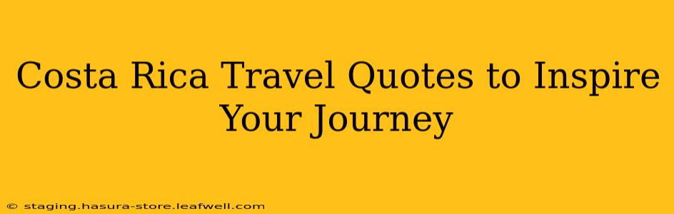 Costa Rica Travel Quotes to Inspire Your Journey