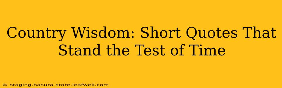 Country Wisdom: Short Quotes That Stand the Test of Time