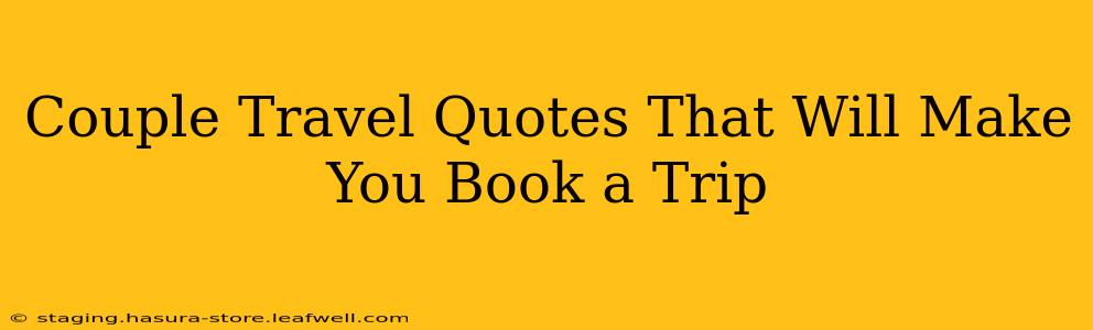 Couple Travel Quotes That Will Make You Book a Trip