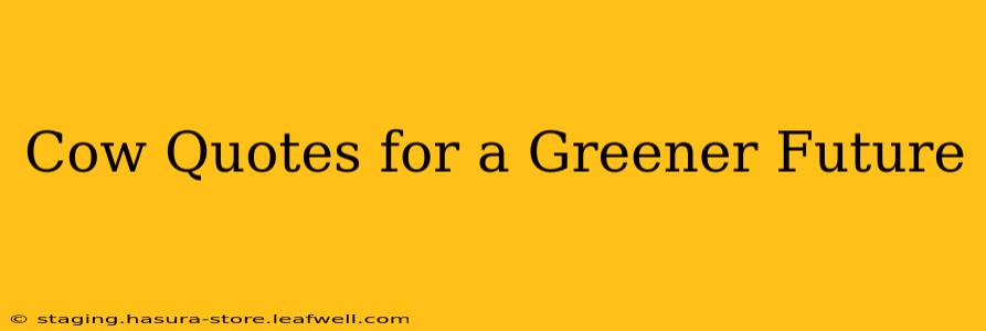 Cow Quotes for a Greener Future