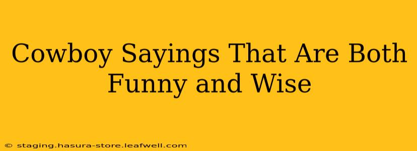 Cowboy Sayings That Are Both Funny and Wise