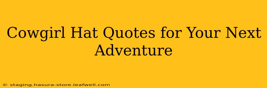 Cowgirl Hat Quotes for Your Next Adventure