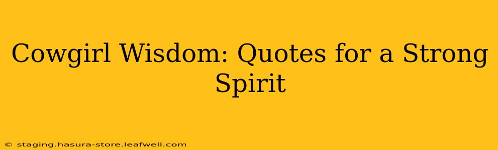 Cowgirl Wisdom: Quotes for a Strong Spirit