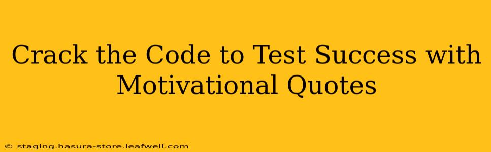 Crack the Code to Test Success with Motivational Quotes