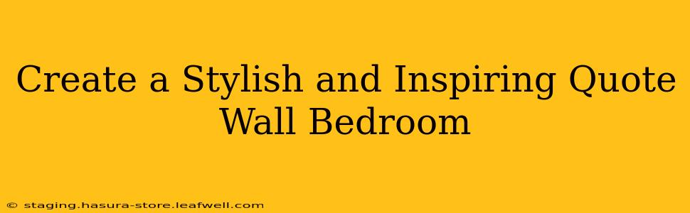 Create a Stylish and Inspiring Quote Wall Bedroom