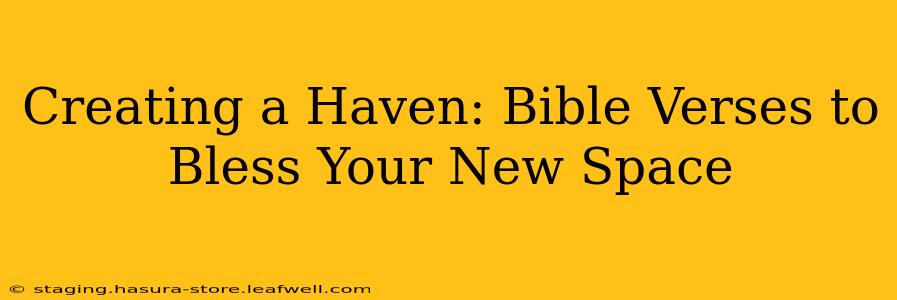 Creating a Haven: Bible Verses to Bless Your New Space