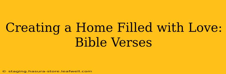 Creating a Home Filled with Love: Bible Verses