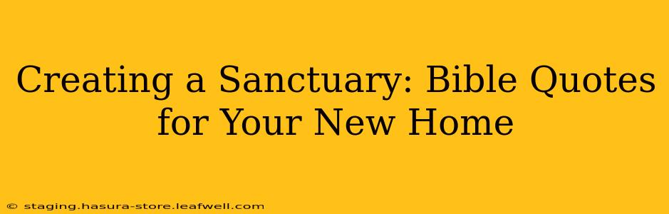 Creating a Sanctuary: Bible Quotes for Your New Home