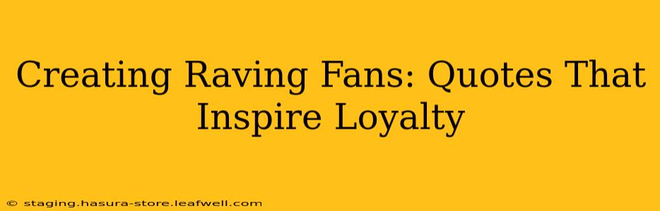 Creating Raving Fans: Quotes That Inspire Loyalty