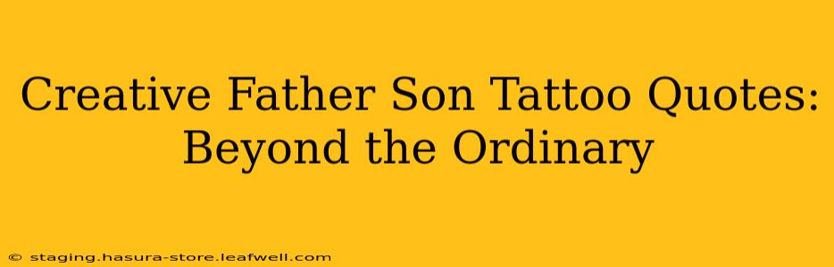 Creative Father Son Tattoo Quotes: Beyond the Ordinary