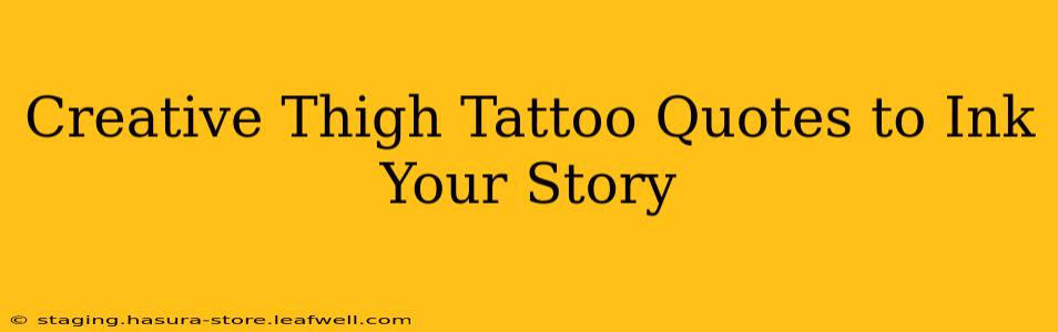 Creative Thigh Tattoo Quotes to Ink Your Story