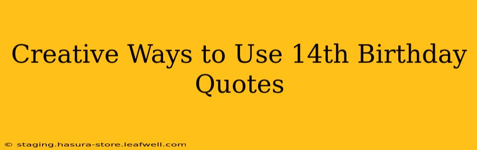 Creative Ways to Use 14th Birthday Quotes