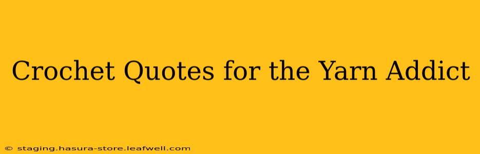 Crochet Quotes for the Yarn Addict