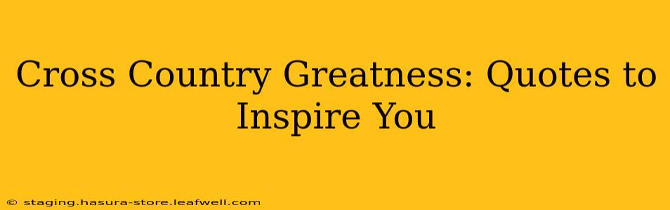 Cross Country Greatness: Quotes to Inspire You
