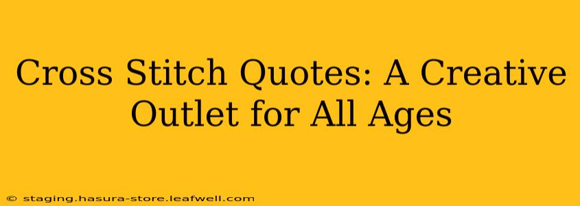 Cross Stitch Quotes: A Creative Outlet for All Ages