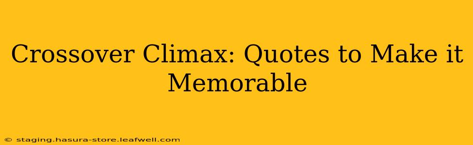 Crossover Climax: Quotes to Make it Memorable