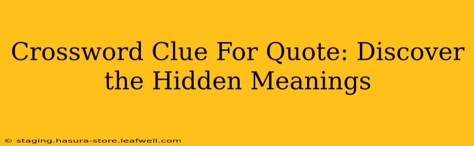 Crossword Clue For Quote: Discover the Hidden Meanings