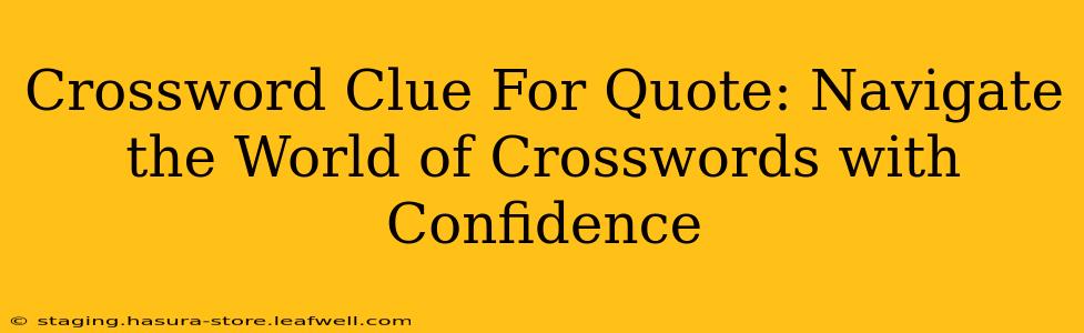 Crossword Clue For Quote: Navigate the World of Crosswords with Confidence