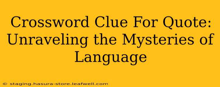 Crossword Clue For Quote: Unraveling the Mysteries of Language