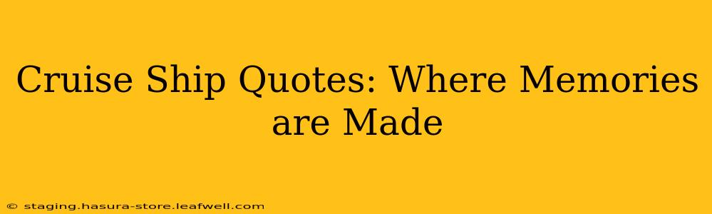 Cruise Ship Quotes: Where Memories are Made