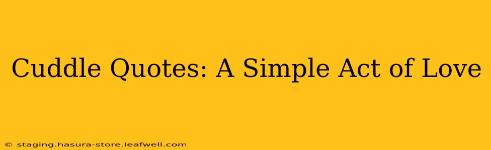 Cuddle Quotes: A Simple Act of Love