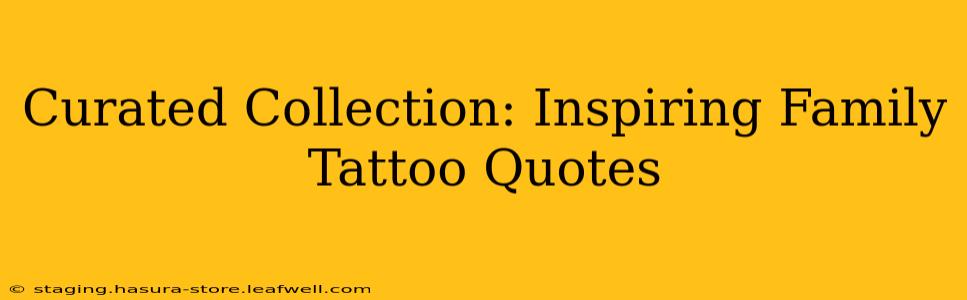 Curated Collection: Inspiring Family Tattoo Quotes