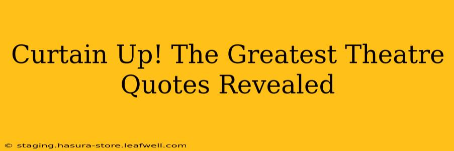 Curtain Up! The Greatest Theatre Quotes Revealed