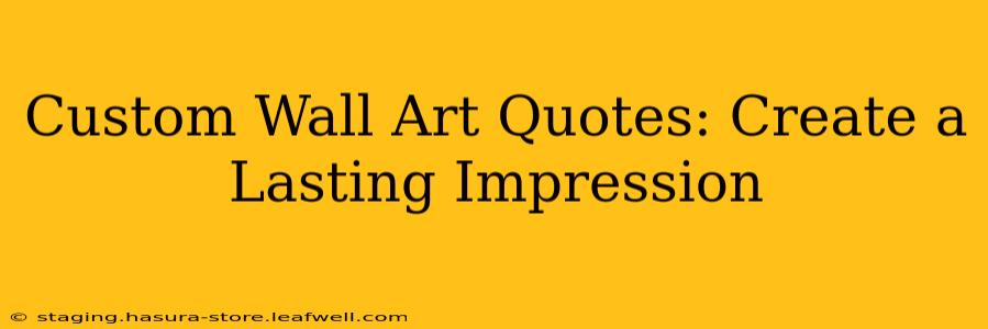 Custom Wall Art Quotes: Create a Lasting Impression