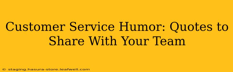 Customer Service Humor: Quotes to Share With Your Team