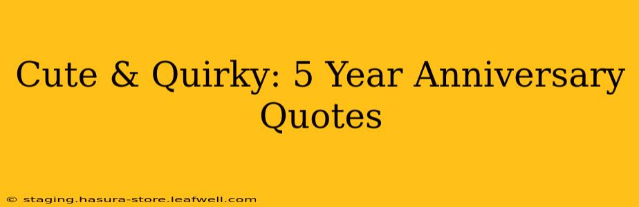 Cute & Quirky: 5 Year Anniversary Quotes