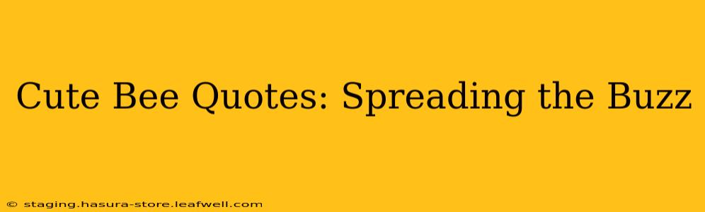 Cute Bee Quotes: Spreading the Buzz