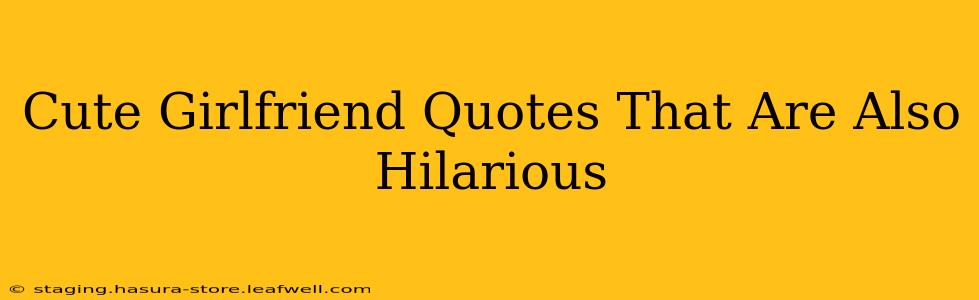 Cute Girlfriend Quotes That Are Also Hilarious