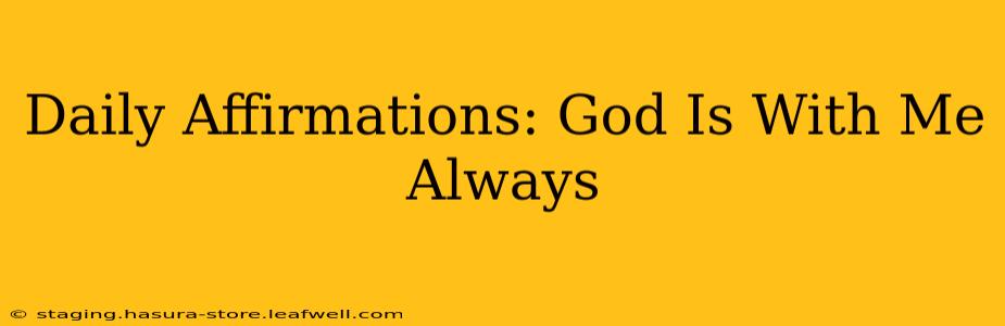 Daily Affirmations: God Is With Me Always
