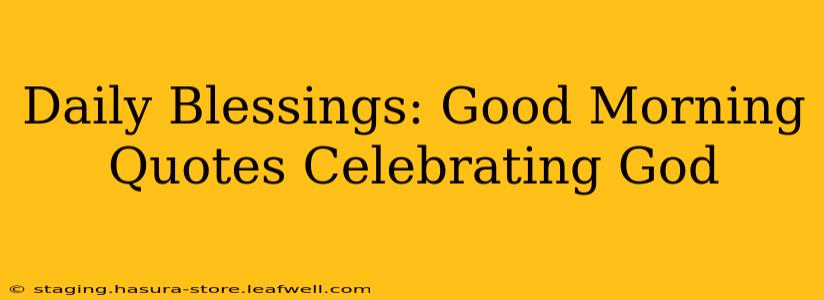 Daily Blessings: Good Morning Quotes Celebrating God