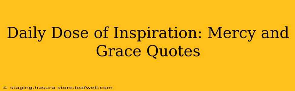 Daily Dose of Inspiration: Mercy and Grace Quotes