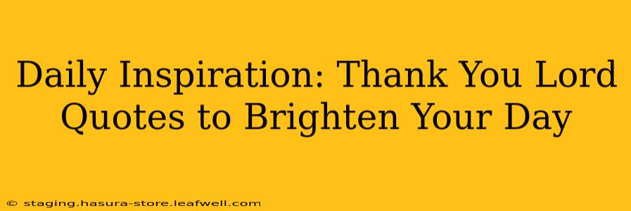 Daily Inspiration: Thank You Lord Quotes to Brighten Your Day
