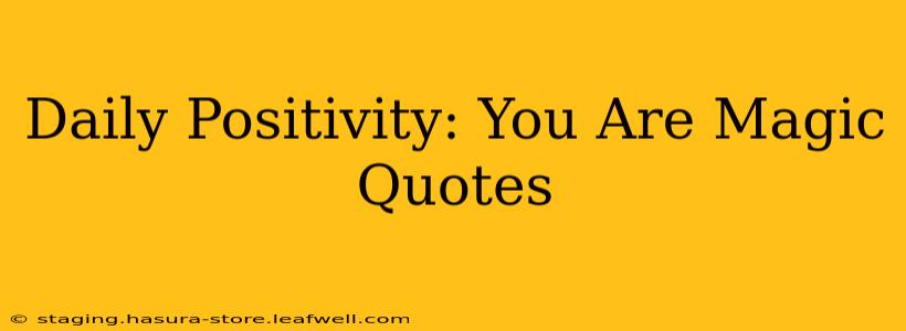 Daily Positivity: You Are Magic Quotes