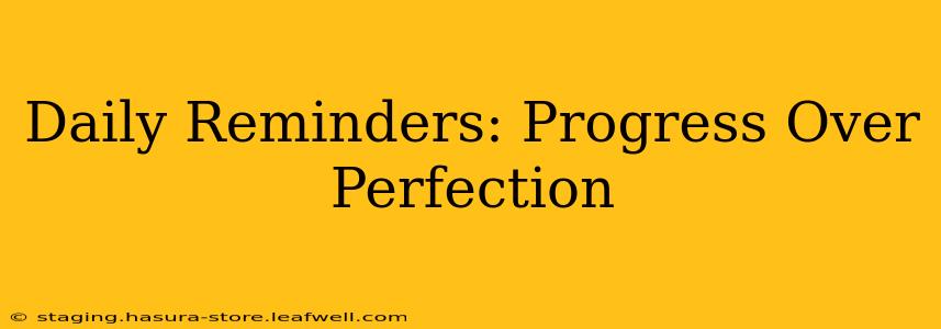 Daily Reminders: Progress Over Perfection