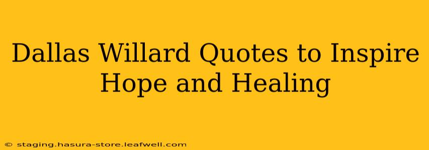 Dallas Willard Quotes to Inspire Hope and Healing