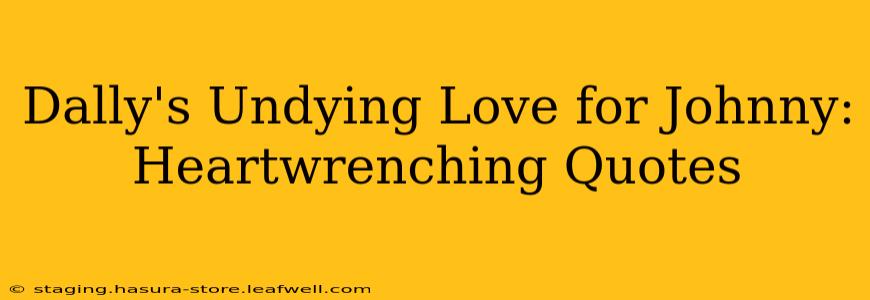 Dally's Undying Love for Johnny: Heartwrenching Quotes