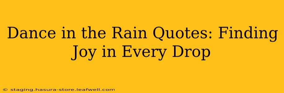 Dance in the Rain Quotes: Finding Joy in Every Drop
