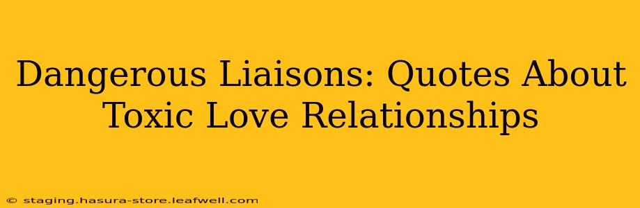 Dangerous Liaisons: Quotes About Toxic Love Relationships