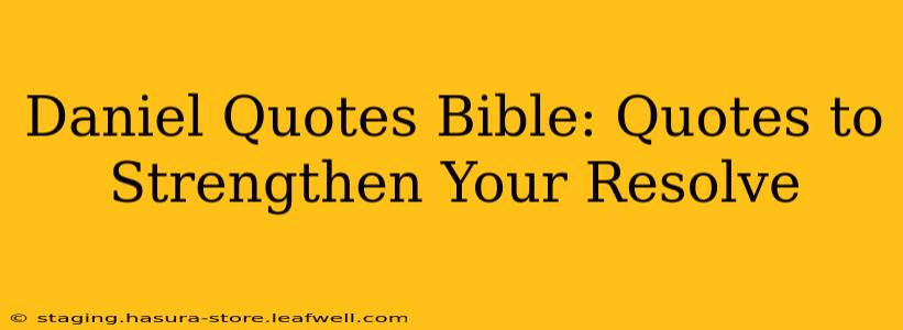 Daniel Quotes Bible: Quotes to Strengthen Your Resolve