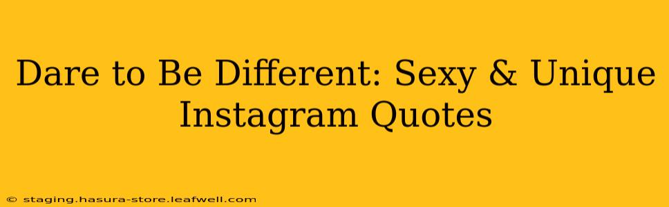 Dare to Be Different: Sexy & Unique Instagram Quotes